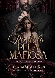 Livro RENDIDO PELA MAFIOSA: A TENTAÇÃO DA CONSIGLIERE (IRMÃOS PELLEGRINI, LIVRO 03)