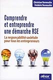 Comprendre et entreprendre une démarche RSE: La responsabilité sociétale pour tous les entrepreneurs. (AFNOR) (French Edition) by Christian Vermeulin, Frédéric Vermeulin