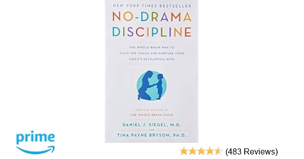 No Drama Discipline The Whole Brain Way To Calm The Chaos - 