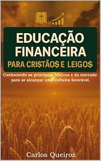 Livro Educação Financeira para Cri$tão$ e Leigo$: Conhecendo os princípios bíblicos e do mercado para uma colheita favorável