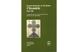 Pseudo-Dionysius of Tel-Mahre: Chronicle, Part III (Translated Texts for Historians, 22) (Volume 22)