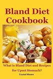 Bland Diet Cookbook: What is Bland Diet and Recipes for Upset Stomach?
