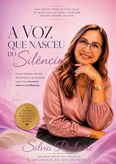Livro A Voz Que Nasceu do Silêncio: Uma história de dor, recomeço e propósito que hoje levanta outras mulheres.