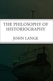 The Philosophy of Historiography by John Lange