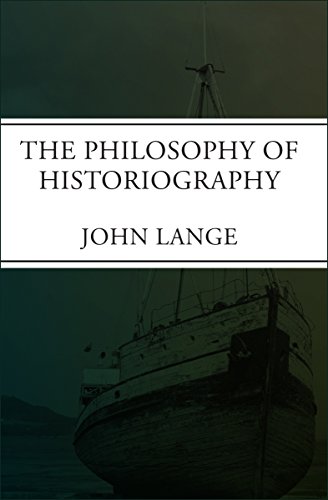 The Philosophy of Historiography by John Lange