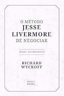 Livro O Método Jesse Livermore de Negociar: Série: Entrevistas (Richard Wyckoff: Entrevistas Livro 1)