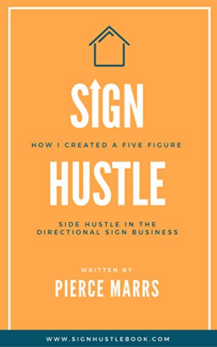 Sign Hustle: How I Created a Five Figure Side Hustle in the Directional Sign Business