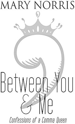 Between You Me Confessions Of A Comma Queen By Norris Mary Amazon Ae