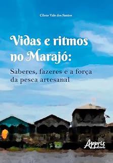 Livro Vidas e Ritmos no Marajó: Saberes, Fazeres e a Força da Pesca Artesanal