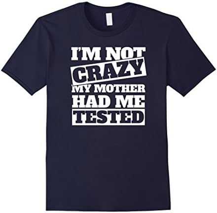 Men's I'm not crazy, My mother had me tested T-shirt Large Navy