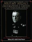 Military Medals, Decorations, and Orders of the United States and Europe: A Photographic Study to th by 
