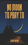 No Moon To Pray To by Jerry Guern