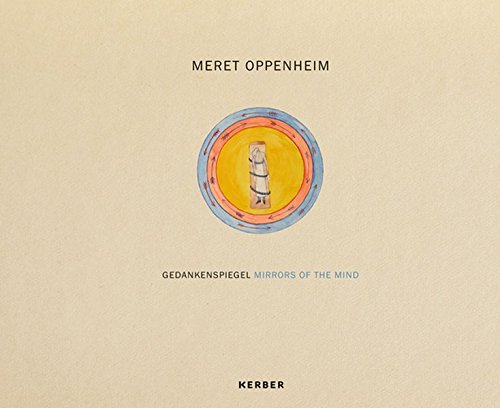 Meret Oppenheim: Mirrors of the Mind