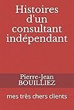 Histoires d'un consultant indépendant: mes très chers clients (French Edition) by 