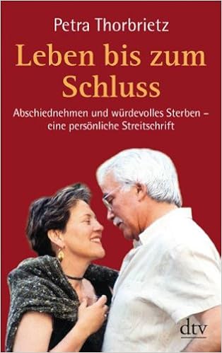 Leben Bis Zum Schluss Abschiednehmen Und Wurdevolles Sterben Eine Personliche Streitschrift Dtv Fortsetzungsnummer 50 Band 34575 Amazon De Thorbrietz Petra Bucher Leben Bis Zum Schluss Abschiednehmen Und Wurdevolles Sterben Eine Personliche Streitschrift Dtv Fortsetzungsnummer 50 Band 34575 Amazon De Thorbrietz Petra Bucher