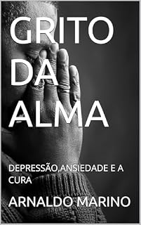 Livro GRITO DA ALMA: DEPRESSÃO,ANSIEDADE E A CURA
