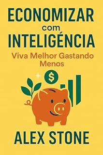 Livro Economizar com Inteligência: Viver Melhor: Seu Guia Prático para Ter Mais Dinheiro no Dia a Dia