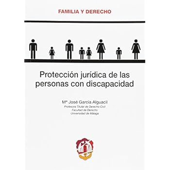 Protección jurídica de las personas con discapacidad (Familia y Derecho) Protección jurídica de las personas con discapacidad (Familia y Derecho)