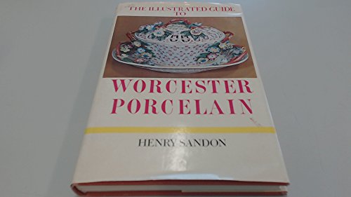 The illustrated guide to Worcester porcelain, 1751-1793 (The Illustrated guides to pottery and porcelain) by Henry Sandon (Hardcover)