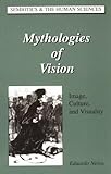 Mythologies of Vision : Image, Culture and Visuality, Neiva, Eduardo, 0820441848
