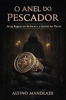 Livro O ANEL DO PESCADOR: As 33 Regras do Silêncio e a Gestão do Vácuo