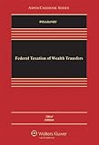Federal Taxation of Wealth Transfers, Third Edition (Aspen Casebooks)