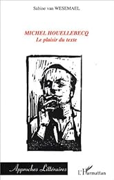 Michel Houellebecq, le plaisir du texte