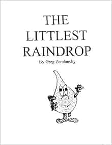The Littlest Raindrop A Young Children S Book Greg Zemlansky 9781495990861 Amazon Com Books
