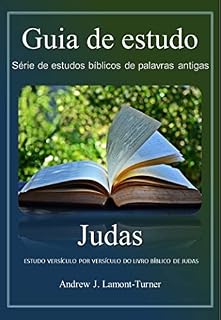 Livro Judas: ESTUDO VERSÍCULO POR VERSÍCULO DO LIVRO BÍBLICO DE JUDAS