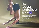 THE YOGA PRACTICE GUIDE, Volume Two, Sequencing and Pranayama for Energy Balancing (Volume 2) by 