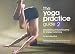 THE YOGA PRACTICE GUIDE, Volume Two, Sequencing and Pranayama for Energy Balancing (Volume 2) by 