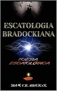 Livro ESCATOLOGIA BRADOCKIANA: Poesia Escatológica