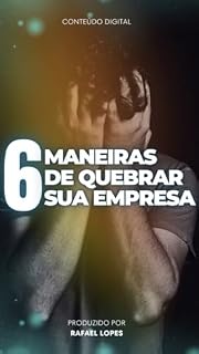 Livro 6 Maneiras De Quebrar Sua Empresa