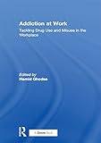 Addiction at Work: Tackling Drug Use and Misuse in the Workplace (Personnel Today / Management Resou by Hamid Ghodse