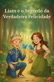 Livro Liam e o Segredo da Verdadeira Felicidade: Descobre como a amizade e a bondade podem iluminar cada coração