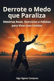 Livro Derrote o Medo que Paralisa: Histórias Reais, Exercícios e Hábitos para Viver sem Limites