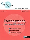 L'orthographe, un casse-tête chinois ? : Cycles 2/3 by Patrick Binisti