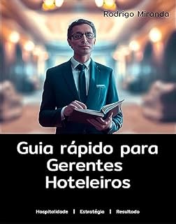 Livro Guia Rápido para Gerentes Hoteleiros (Hotelaria - Gestão Direto ao Ponto)