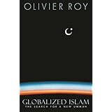 Globalized Islam: The Search for a New Ummah (CERI Series in Comparative Politics and International Studies)