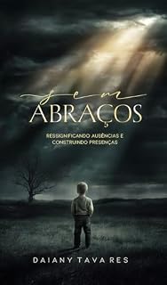 Livro Sem Abraços: Ressignificando Ausências e Construindo Presenças