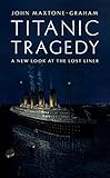 Titanic Tragedy: A New Look at the Lost Liner