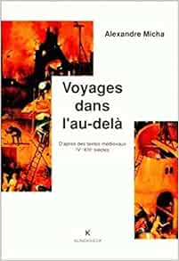 Voyages Dans L Au Dela D Apres Des Textes Medievaux Ive Xiiie Siecles Hors Collection Klincksieck French Edition Micha Alexandre 9782252028766 Amazon Com Books Voyages Dans L Au Dela D Apres Des Textes Medievaux Ive Xiiie Siecles Hors Collection Klincksieck French Edition Micha Alexandre 9782252028766 Amazon Com Books