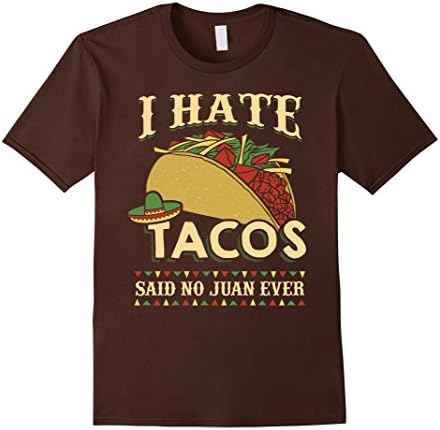 Men's "I Hate Tacos Said No Juan Ever" Funny Novelty Parody Shirt XL Brown
