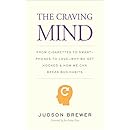 The Craving Mind: From Cigarettes to Smartphones to Love&mdash;Why We Get Hooked and How We Can Break Bad Habits