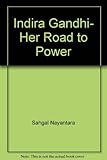 Front cover for the book Indira Gandhi, her road to power by Nayantara Sahgal