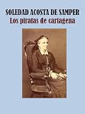 LOS PIRATAS DE CARTAGENA (Spanish Edition) by SOLEDAD ACOSTA DE SAMPER