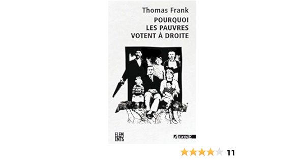 Amazon Com Pourquoi Les Pauvres Votent A Droite Comment Les Conservateurs Ont Gagne Elements French Edition 9782748901825 Frank Thomas Books
