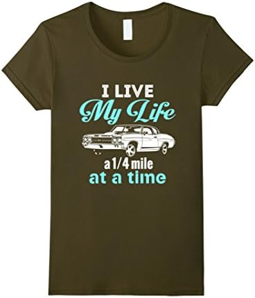 Women's I Live My Life a Quarter Mile at a Time - Drag Racing Shirt Small Olive