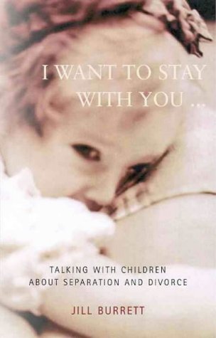 But I Want to Stay with You...: Talking with Children About Separation and Divorce