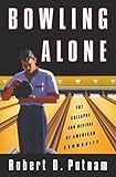 By Robert D. Putnam Bowling Alone: The Collapse and Revival of American Community
